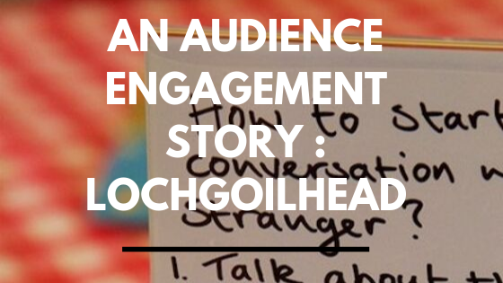 an audience engagement story : Lochgoilhead